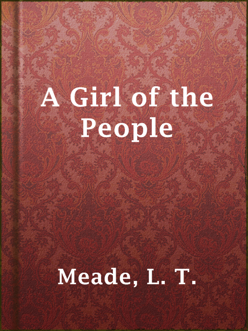 Title details for A Girl of the People by L. T. Meade - Available